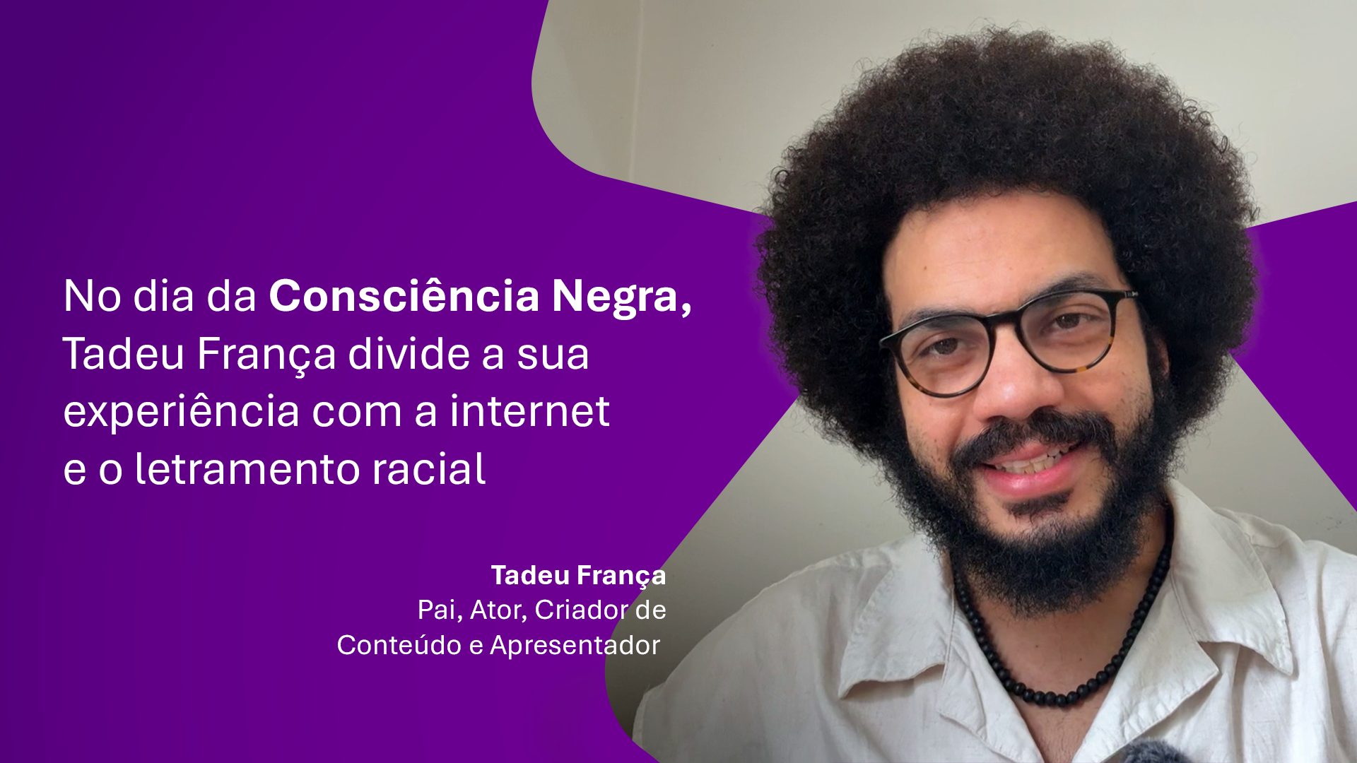 Imagem mostra a chamada "No dia da Consciência Negra, Tadeu França divide a sua relação com a internet e o letramento racial", com uma foto do Tadeu França ao lado